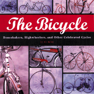 The Bicycle: Boneshakers, Highwheelers and Other Celebrated Cycles by Gilbert King